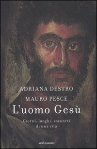 L'uomo Gesù. Luoghi, giorni, incontri di una vita